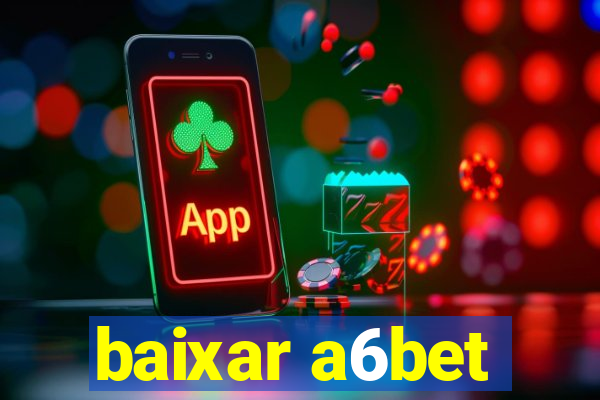 baixar a6bet